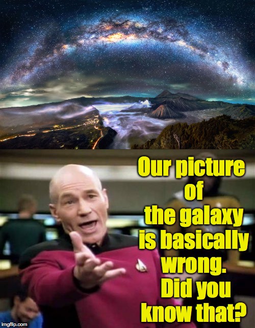The Milky Way as seen over Japan.  (This is for you Star Trek and Star Wars nerds out there.) | Our picture of the galaxy is basically wrong.  Did you know that? | image tagged in memes,milky way,picard wtf | made w/ Imgflip meme maker