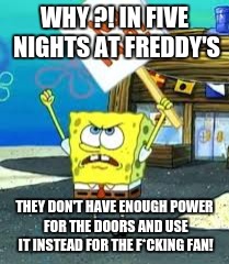 Unfair!!! | WHY ?! IN FIVE NIGHTS AT FREDDY'S; THEY DON'T HAVE ENOUGH POWER FOR THE DOORS AND USE IT INSTEAD FOR THE F*CKING FAN! | image tagged in krusty krab is unfair,power,fnaf | made w/ Imgflip meme maker