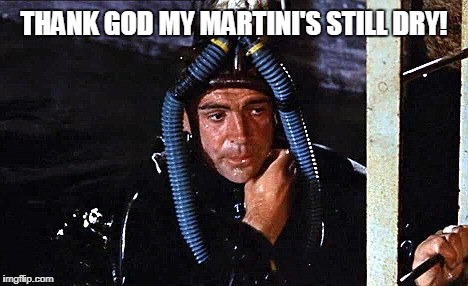 THANK GOD MY MARTINI'S STILL DRY! | image tagged in connery bond martini wetsuit | made w/ Imgflip meme maker