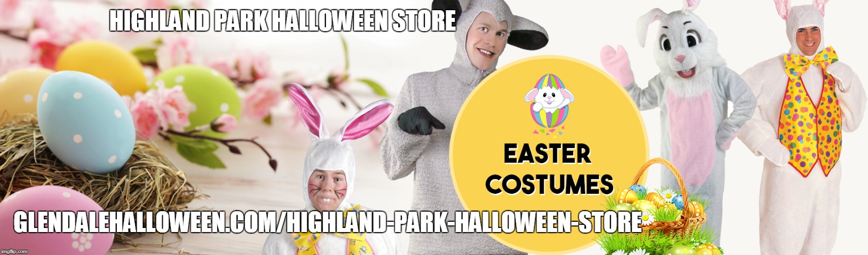 Highland Park Halloween Store | HIGHLAND PARK HALLOWEEN STORE; GLENDALEHALLOWEEN.COM/HIGHLAND-PARK-HALLOWEEN-STORE | image tagged in highland park,halloween store,happy easter | made w/ Imgflip meme maker