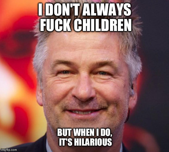 An Alec Baldwin meme for the ages ...(ALL ages) | image tagged in alec baldwin,pedo | made w/ Imgflip meme maker