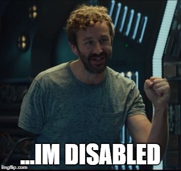 Im disabled | ...IM DISABLED | image tagged in funny,memes,disabled | made w/ Imgflip meme maker
