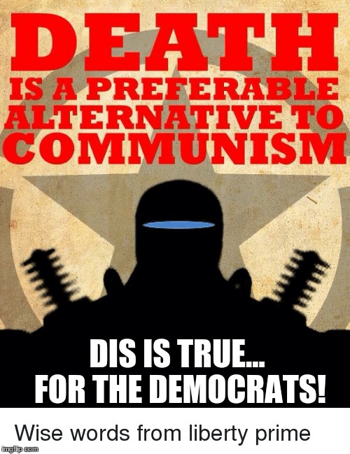 Liberty Primes wise words | DIS IS TRUE... FOR THE DEMOCRATS! | image tagged in propaganda,military,machine | made w/ Imgflip meme maker