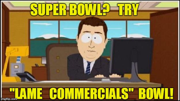 ''LAME   COMMERCIALS''  BOWL! SUPER BOWL?   TRY | made w/ Imgflip meme maker