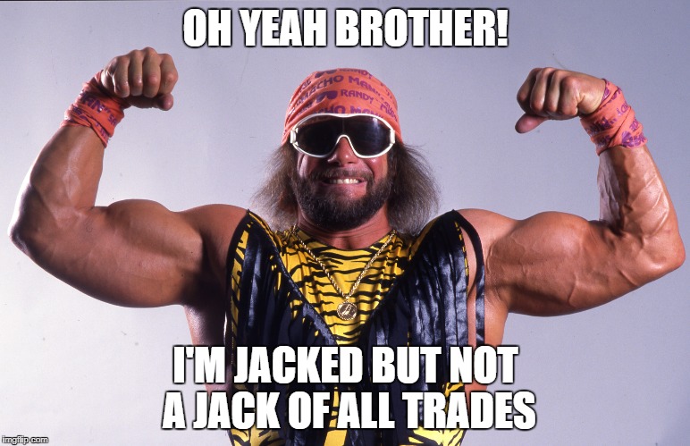 OH YEAH BROTHER! I'M JACKED BUT NOT A JACK OF ALL TRADES | made w/ Imgflip meme maker