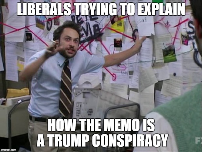 Charlie Conspiracy (Always Sunny in Philidelphia) | LIBERALS TRYING TO EXPLAIN; HOW THE MEMO IS A TRUMP CONSPIRACY | image tagged in charlie conspiracy always sunny in philidelphia | made w/ Imgflip meme maker