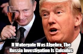 If Watergate Was Algebra, The Russia Investigation Is Calculus | made w/ Imgflip meme maker
