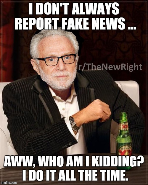 CNN Blackmail | I DON'T ALWAYS REPORT FAKE NEWS ... AWW, WHO AM I KIDDING? I DO IT ALL THE TIME. | image tagged in cnn blackmail | made w/ Imgflip meme maker