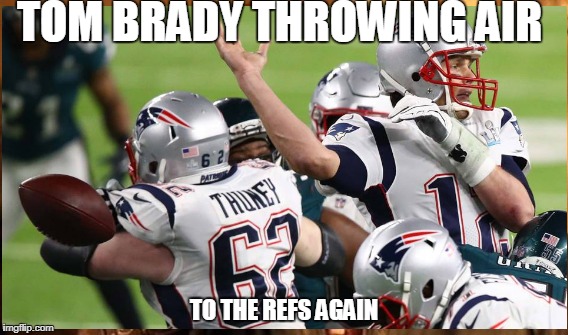 tom Brady refs  | TOM BRADY THROWING AIR; TO THE REFS AGAIN | image tagged in the most interesting man in the world,memes | made w/ Imgflip meme maker