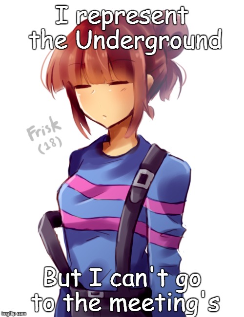 I represent the Underground But I can't go to the meeting's | made w/ Imgflip meme maker