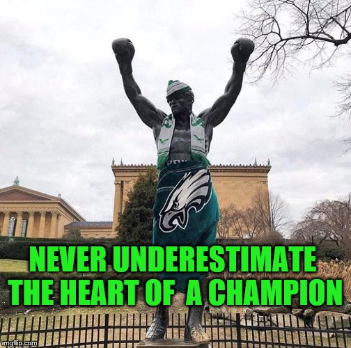 "That's How Winning Is Done!" | NEVER UNDERESTIMATE THE HEART OF  A CHAMPION | image tagged in super bowl 52 | made w/ Imgflip meme maker