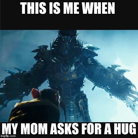 THIS IS ME WHEN; MY MOM ASKS FOR A HUG | image tagged in shredder | made w/ Imgflip meme maker