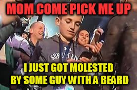MOM COME PICK ME UP; I JUST GOT MOLESTED BY SOME GUY WITH A BEARD | image tagged in halftime kid | made w/ Imgflip meme maker