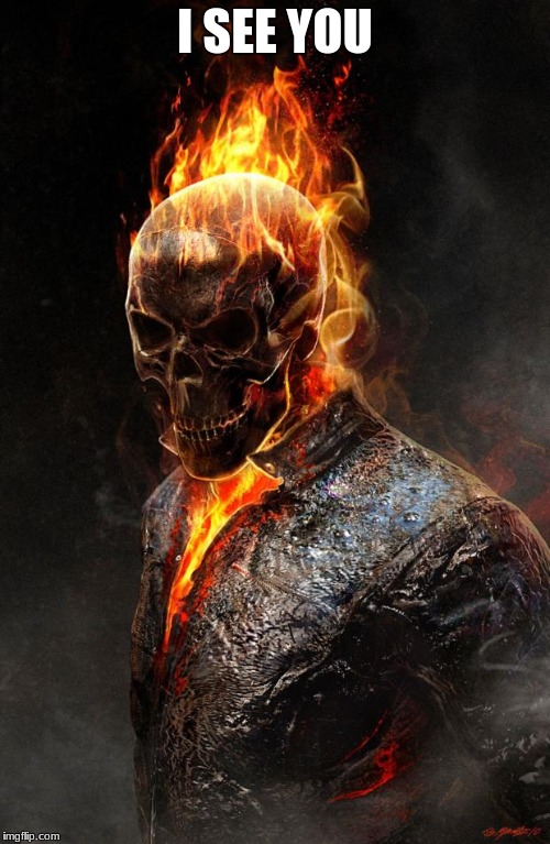 Ghost Rider | I SEE YOU | image tagged in ghost rider | made w/ Imgflip meme maker