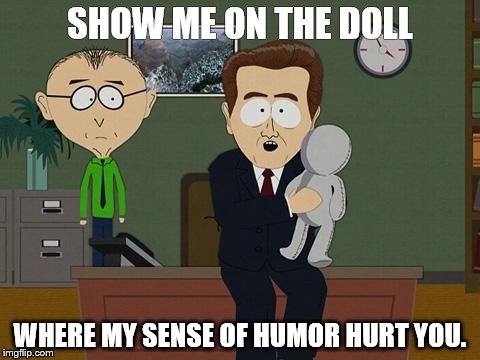 Show me on this doll | SHOW ME ON THE DOLL; WHERE MY SENSE OF HUMOR HURT YOU. | image tagged in show me on this doll | made w/ Imgflip meme maker