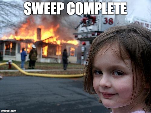 Disaster Girl Meme | SWEEP COMPLETE | image tagged in memes,disaster girl | made w/ Imgflip meme maker