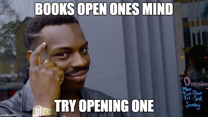 Roll Safe Think About It | BOOKS OPEN ONES MIND; TRY OPENING ONE | image tagged in memes,roll safe think about it | made w/ Imgflip meme maker