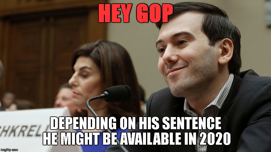 Shkreli GOP 2020 | HEY GOP; DEPENDING ON HIS SENTENCE HE MIGHT BE AVAILABLE IN 2020 | image tagged in shkreli,gop,2020,trump,impeach,president | made w/ Imgflip meme maker