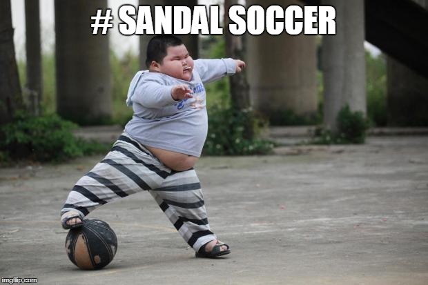 Soccer | # SANDAL SOCCER | image tagged in soccer | made w/ Imgflip meme maker