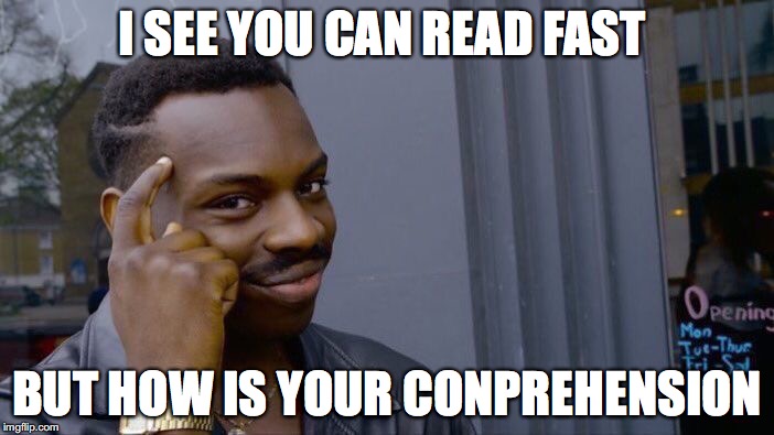 Roll Safe Think About It | I SEE YOU CAN READ FAST; BUT HOW IS YOUR CONPREHENSION | image tagged in memes,roll safe think about it | made w/ Imgflip meme maker