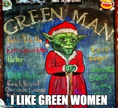 I LIKE GREEN WOMEN | made w/ Imgflip meme maker