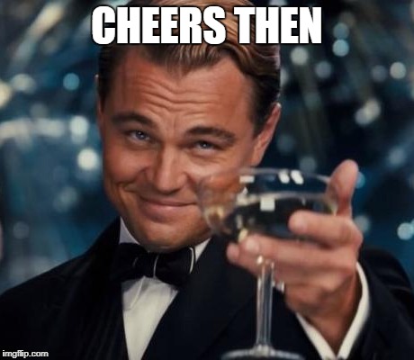 CHEERS THEN | made w/ Imgflip meme maker