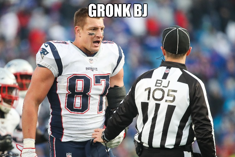 Patriots Rob Gronkowski and the Backline Judge (BJ) | GRONK BJ | image tagged in memes,new england patriots,rob gronkowski,gronk,referee,bj | made w/ Imgflip meme maker