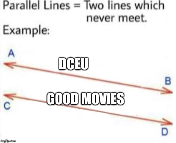 Parallel Lines | DCEU; GOOD MOVIES | image tagged in parallel lines | made w/ Imgflip meme maker