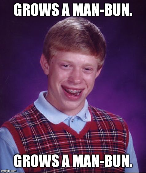Bad Luck Brian Meme | GROWS A MAN-BUN. GROWS A MAN-BUN. | image tagged in memes,bad luck brian,man bun,funny,funny memes,first world problems | made w/ Imgflip meme maker