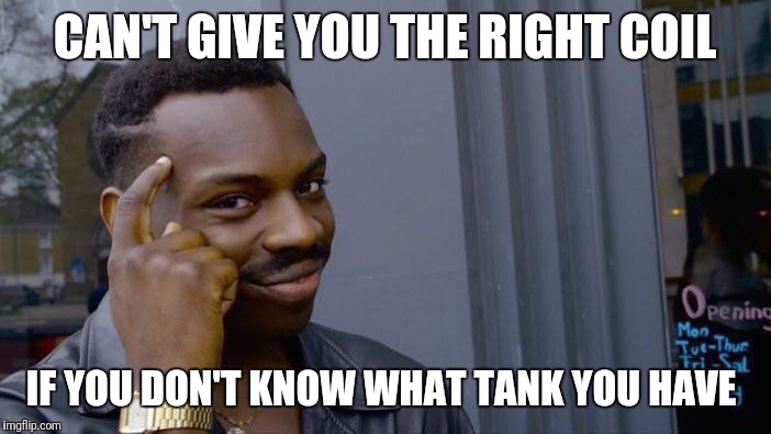 Roll Safe Think About It Meme | CAN'T GIVE YOU THE RIGHT COIL; IF YOU DON'T KNOW WHAT TANK YOU HAVE | image tagged in memes,roll safe think about it | made w/ Imgflip meme maker