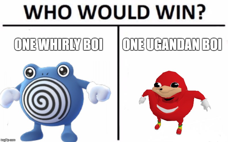 Who Would Win? Meme | ONE WHIRLY BOI; ONE UGANDAN BOI | image tagged in memes,who would win | made w/ Imgflip meme maker