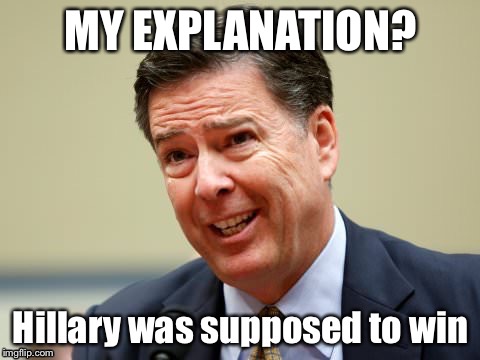 James Comey tells the truth | MY EXPLANATION? | image tagged in memes,fbi director james comey,truth,hillary,rigged election,scandal | made w/ Imgflip meme maker
