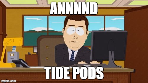 Aaaaand Its Gone | ANNNND; TIDE PODS | image tagged in memes,aaaaand its gone | made w/ Imgflip meme maker