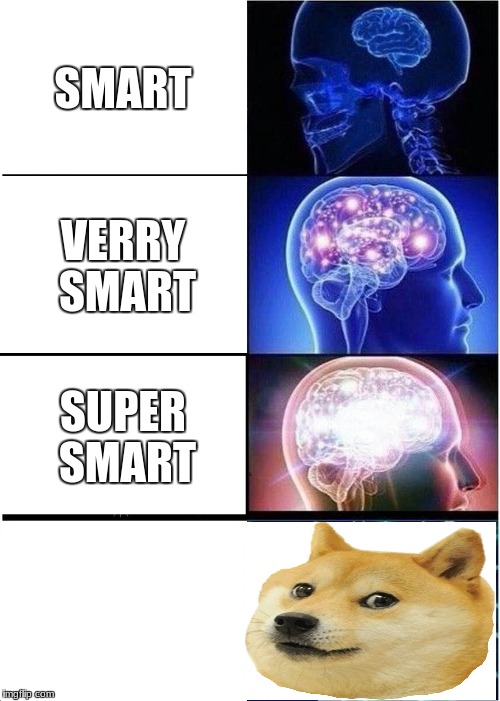 Expanding Brain | SMART; VERRY SMART; SUPER SMART | image tagged in memes,expanding brain | made w/ Imgflip meme maker