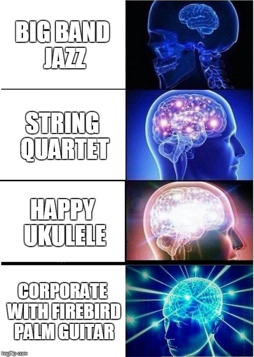 Expanding Brain Meme | BIG BAND JAZZ; STRING QUARTET; HAPPY UKULELE; CORPORATE WITH FIREBIRD PALM GUITAR | image tagged in memes,expanding brain | made w/ Imgflip meme maker
