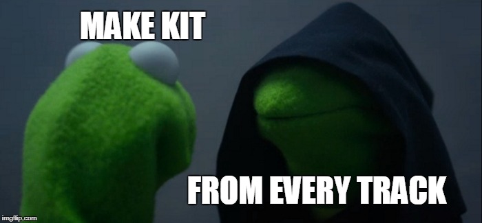 Evil Kermit Meme | MAKE KIT; FROM EVERY TRACK | image tagged in memes,evil kermit | made w/ Imgflip meme maker