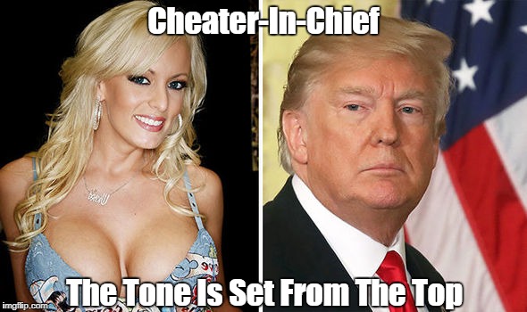"Cheater-In-Chief" | Cheater-In-Chief The Tone Is Set From The Top | image tagged in trump pays for sex,trump buys women,trump pays hush money,deplorable donald,despicable donald,detestable donald | made w/ Imgflip meme maker