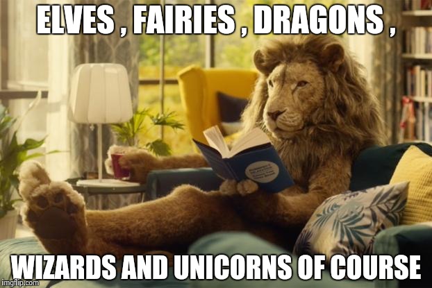 Lion relaxing | ELVES , FAIRIES , DRAGONS , WIZARDS AND UNICORNS OF COURSE | image tagged in lion relaxing | made w/ Imgflip meme maker