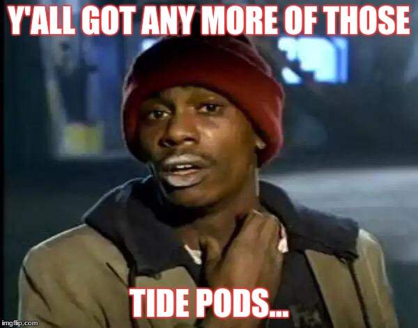 Got Any More Tide Pods | Y'ALL GOT ANY MORE OF THOSE; TIDE PODS... | image tagged in memes,y'all got any more of that,tide pods,tide pod,tide pod challenge | made w/ Imgflip meme maker