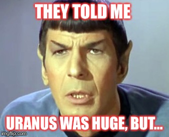 THEY TOLD ME URANUS WAS HUGE, BUT... | made w/ Imgflip meme maker