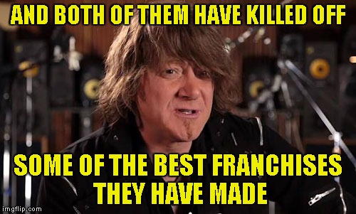 AND BOTH OF THEM HAVE KILLED OFF SOME OF THE BEST FRANCHISES THEY HAVE MADE | made w/ Imgflip meme maker