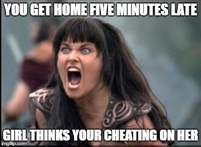 Screaming Woman | YOU GET HOME FIVE MINUTES LATE; GIRL THINKS YOUR CHEATING ON HER | image tagged in screaming woman | made w/ Imgflip meme maker