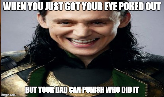 Odyssey memes | WHEN YOU JUST GOT YOUR EYE POKED OUT; BUT YOUR DAD CAN PUNISH WHO DID IT | image tagged in memes | made w/ Imgflip meme maker