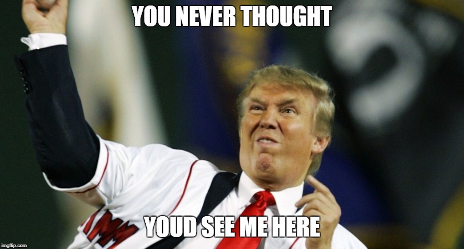 EXPOSED | YOU NEVER THOUGHT; YOUD SEE ME HERE | image tagged in donald trump | made w/ Imgflip meme maker