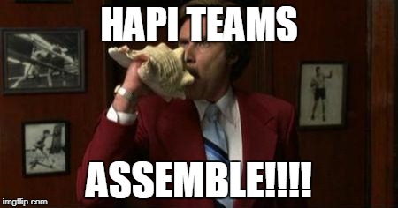 Team Assemble Ron Burgundy | HAPI TEAMS; ASSEMBLE!!!! | image tagged in team assemble ron burgundy | made w/ Imgflip meme maker