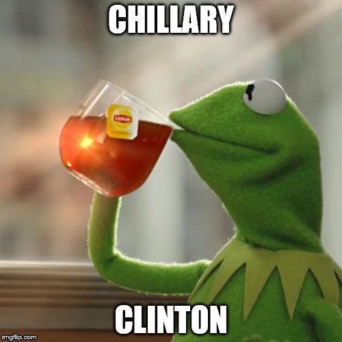But That's None Of My Business Meme | CHILLARY; CLINTON | image tagged in memes,but thats none of my business,kermit the frog | made w/ Imgflip meme maker