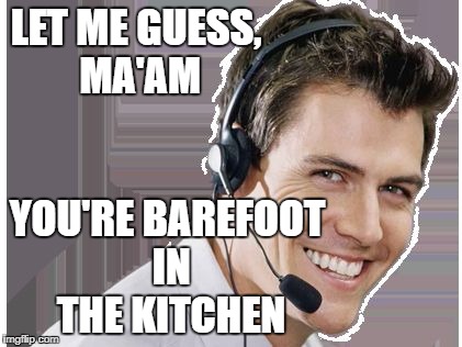 rep | LET ME GUESS, MA'AM YOU'RE BAREFOOT IN THE KITCHEN | image tagged in rep | made w/ Imgflip meme maker