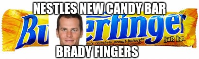 NESTLES NEW CANDY BAR; BRADY FINGERS | image tagged in butter,finger,tom brady | made w/ Imgflip meme maker