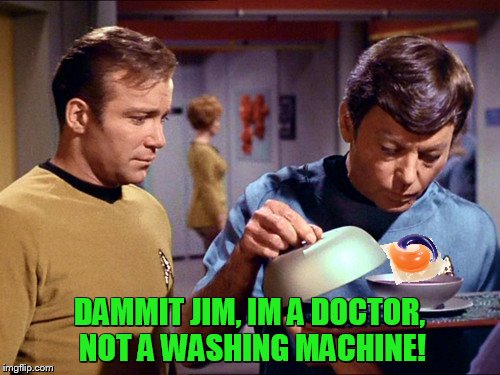 Who was responsible for the tide pod epidemic onboard the Enterprise? | DAMMIT JIM, IM A DOCTOR, NOT A WASHING MACHINE! | image tagged in captain kirk,tide pods,memes | made w/ Imgflip meme maker