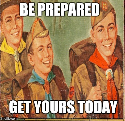 BE PREPARED GET YOURS TODAY | made w/ Imgflip meme maker